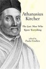 Athanasius Kircher The Last Man Who Knew Everything
