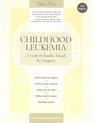 Childhood Leukemia A Guide for Families Friends and Caregivers