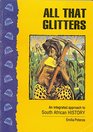 All That Glitters Gr 9  10 Student's Book An Integrated Approach to South African History