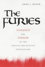 The Furies Violence and Terror in the French and Russian Revolutions