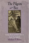 The Pilgrim and the Bee Reading Rituals and Book Culture in Early New England