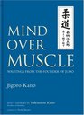 Mind Over Muscle Writings from the Founder of Judo
