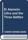 El Alamein Ultra and the Three Battles
