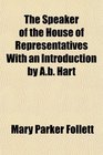 The Speaker of the House of Representatives With an Introduction by Ab Hart