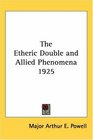 The Etheric Double And Allied Phenomena 1925