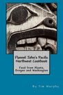 Flannel John's Pacific Northwest Cookbook Food from Alaska Oregon and Washington