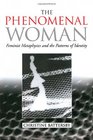 The Phenomenal Woman Feminist Metaphysics and the Patterns of Identity
