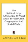 The Spiritual Harp A Collection Of Vocal Music For The Choir Congregation And Social Circle