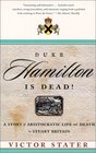 Duke Hamilton Is Dead A Story of Aristocratic Life and Death in Stuart Britain