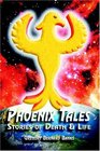 Phoenix Tales Stories of Death  Life