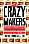 The Crazy Makers How the Food Industry Is Destroying Our Brains and Harming Our Children