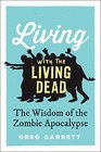 Living with the Living Dead The Wisdom of the Zombie Apocalypse