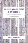 The Postgenomic Condition Ethics Justice and Knowledge after the Genome