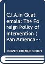 CIAin Guatemala The Foreign Policy of Intervention