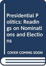 Presidential Politics Readings on Nominations and Elections