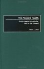 The People's Health  Public Health in Australia 1950 to the Present