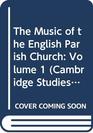 The Music of the English Parish Church Volume 1