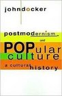 Postmodernism and Popular Culture  A Cultural History