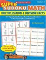 Super Sudoku Math Multiplication  Division Facts 40 Reproducible Puzzles That Motivate Students to Practice and Master Math Facts