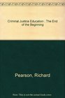 Criminal Justice Education  The End of the Beginning