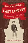 The Man Who Lit Lady Liberty The Extraordinary Rise and Fall of Actor M B Curtis