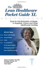 The New Lean Healthcare Pocket Guide XL  Tools for the Elimination of Waste in Hospitals Clinics and Other Healthcare Facilities