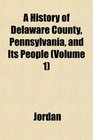 A History of Delaware County Pennsylvania and Its People