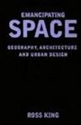 Emancipating Space Geography Architecture and Urban Design