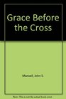 Grace Before the Cross