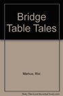 Bridge Table Tales