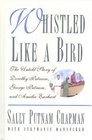 Whistled Like a Bird  The Untold Story of Dorothy Putnam George Putnam and Amelia  Earhart