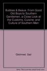 Bubbas  Beaus From Good Old Boys to Southern Gentlemen a Close Look at the Customs Cuisine and Culture of Southern Men