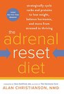 The Adrenal Reset Diet: Strategically Cycle Carbs and Proteins to Lose Weight, Balance Hormones, and Move from Stressed to Thriving