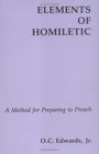 Elements of Homiletic A Method for Preparing to Preach