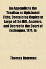 An Appendix to the Treatise on Agistment Tithe Containing Copies at Large of the Bill Answers and Decree in the Court of Exchequer 1774 in