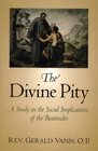 The Divine Pity A Study in the Social Implications of the Beatitudes