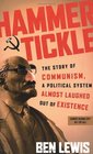 Hammer  Tickle The Story of Communism a Political System Almost Laughed Out of Existence