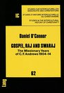 Gospel Raj and Swaraj The Missionary Years of CF Andrews 190414