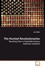 The Hunted Revolutionaries Narrating Class in TwentiethCentury American Literature