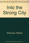 Into the strong city A novel
