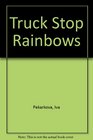 Truck Stop Rainbows