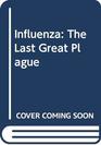 Influenza The Last Great Plague An Unfinished Story of Discovery