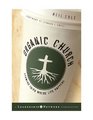 Organic Church Growing Faith Where Life Happens
