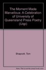 The Moment Made Marvellous A Celebration of University of Queensland Press Poetry