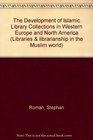 The Development of Islamic Library Collections in Western Europe and North America