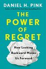 The Power of Regret How Looking Backward Moves Us Forward
