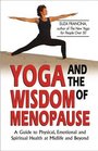 Yoga and the Wisdom of Menopause  A Guide to Physical Emotional and Spiritual Health at Midlife and Beyond