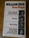 4 Plays by William Inge Come Back Little Sheba Picnic Bus Stop the Dark at the Top of the Stairs