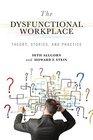 The Dysfunctional Workplace Theory Stories and Practice
