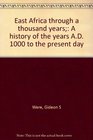 East Africa through a thousand years A history of the years AD 1000 to the present day